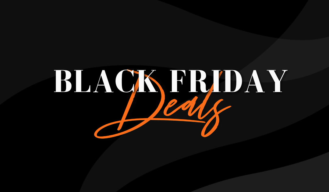 BLACK FRIDAY DEALS ARE HERE!